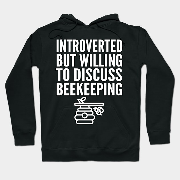 Introverted But Willing to Discuss Beekeeping - Funny Beekeeper Hoodie by HaroonMHQ